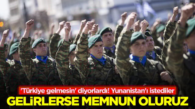 'T&uuml;rkiye gelmesin' diyorlardı! Yunanistan'ı istediler: Gelirlerse memnuniyet duyarız