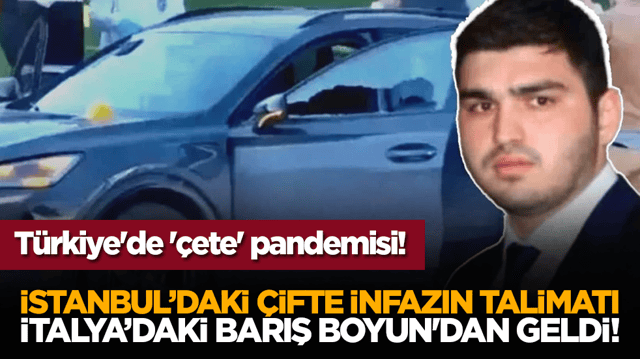 T&uuml;rkiye'de '&ccedil;ete' pandemisi! İstanbul&rsquo;daki &ccedil;ifte infazın talimatı İtalya&rsquo;daki Barış Boyun'dan geldi!