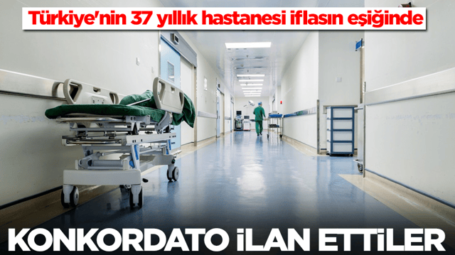 T&uuml;rkiye'nin 37 yıllık hastanesi iflasın eşiğinde: Konkordato ilan ettiler