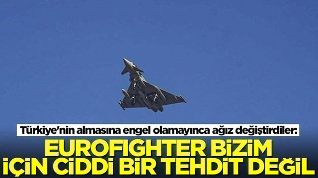 T&uuml;rkiye'nin almasına engel olamayınca ağız değiştirdiler: Eurofighter bizim i&ccedil;in ciddi bir tehdit değil