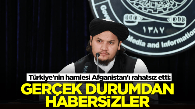 T&uuml;rkiye'nin hamlesi Afganistan'ı rahatsız etti: Ger&ccedil;ek durumdan habersizler