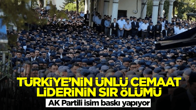 T&uuml;rkiye'nin &uuml;nl&uuml; cemaat liderinin sır &ouml;l&uuml;m&uuml;! AK Partili isim baskı yapıyor