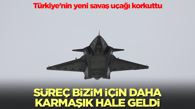 T&uuml;rkiye'nin yeni savaş u&ccedil;ağı korkuttu: S&uuml;re&ccedil; bizim i&ccedil;in karmaşık hale geldi