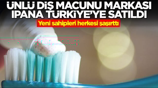 &Uuml;nl&uuml; diş macunu markası İpana T&uuml;rkiye'ye satıldı! Yeni sahipleri herkesi şaşırttı