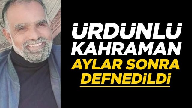 &Uuml;rd&uuml;nl&uuml; kahramanın naaşı aylar sonra defnedildi