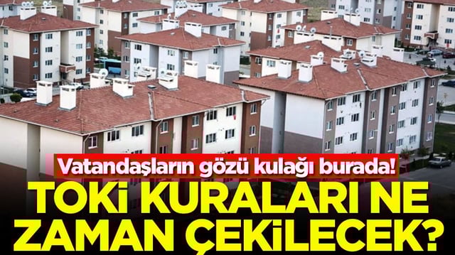 Vatandaşların g&ouml;z&uuml; kulağı burada! TOKİ kuraları ne zaman &ccedil;ekilecek?
