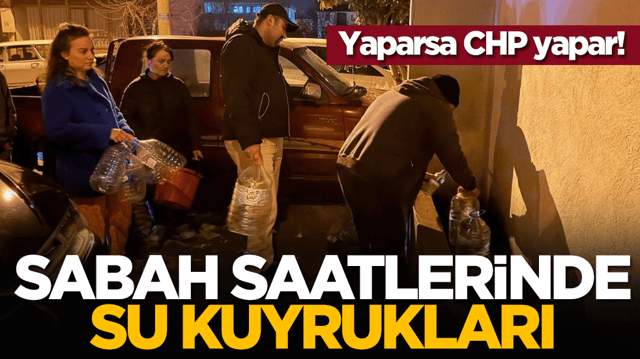 Yaparsa CHP yapar! Sabah saatlerinde su kuyrukları