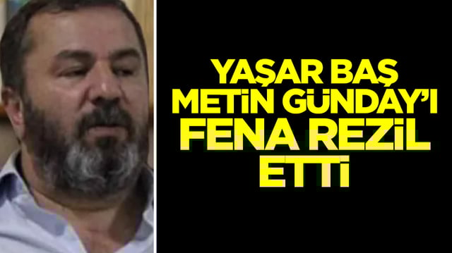Yaşar Baş Metin Günday’ı fena rezil etti! 