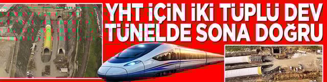 YHT i&ccedil;in iki t&uuml;pl&uuml; t&uuml;nelde sona doğru