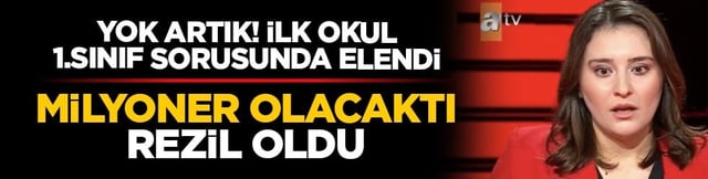  Yok artık! İlk okul 1.sınıf sorusunda elendi: Milyoner olacaktı rezil oldu