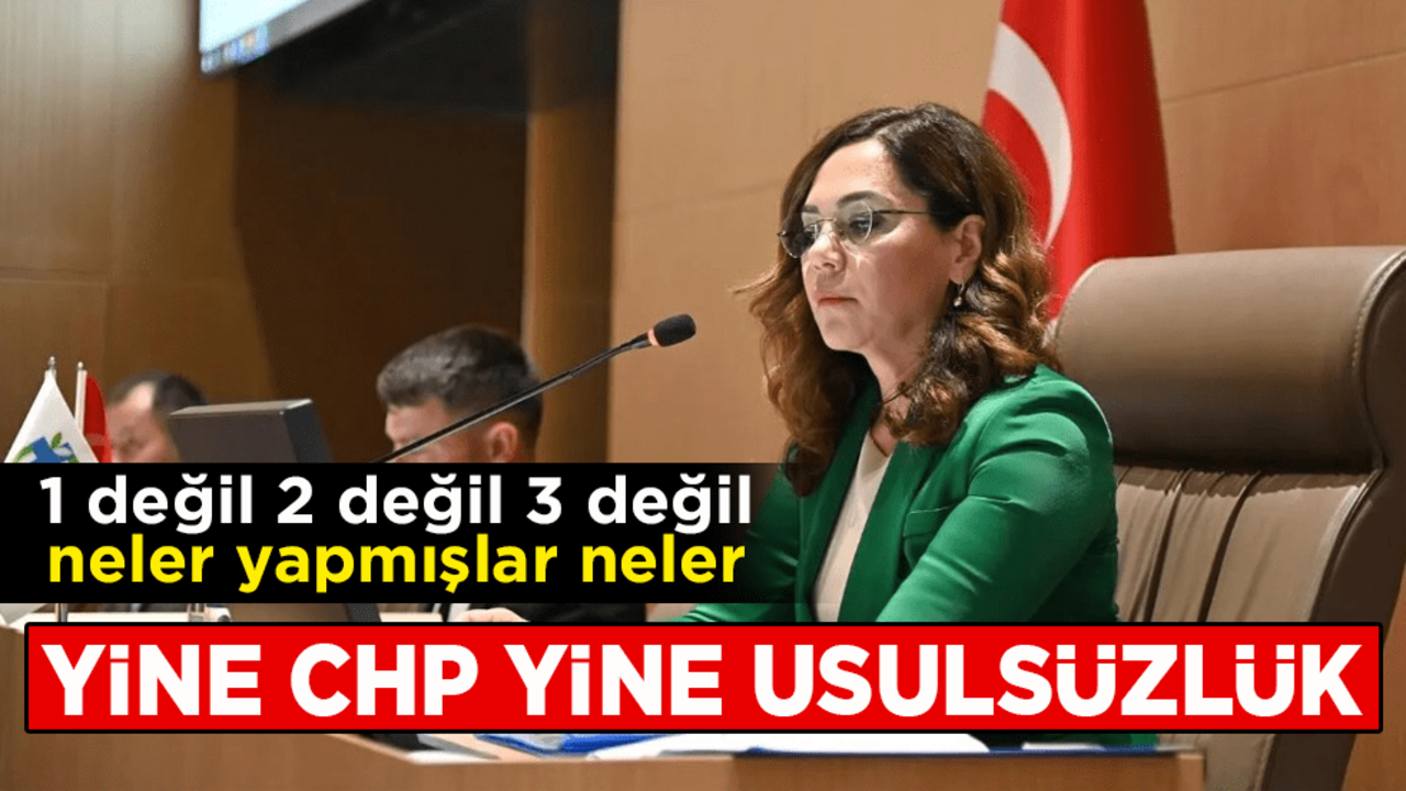 1 değil 2 değil 3 değil neler yapmışlar neler! Yine CHP yine usulsüzlük