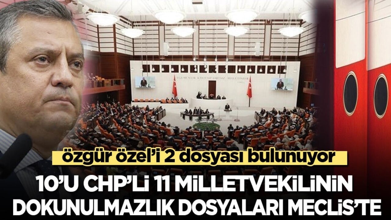 10’u CHP’li 11 milletvekilinin dokunulmazlık dosyaları Meclis’'e ulaştı