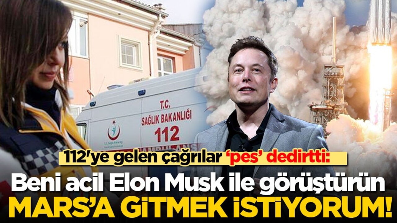 112 Acil'e gelen çağrılar 'pes' dedirtti: Beni acil Elon Musk ile görüştürün, Mars'a gitmek istiyorum!