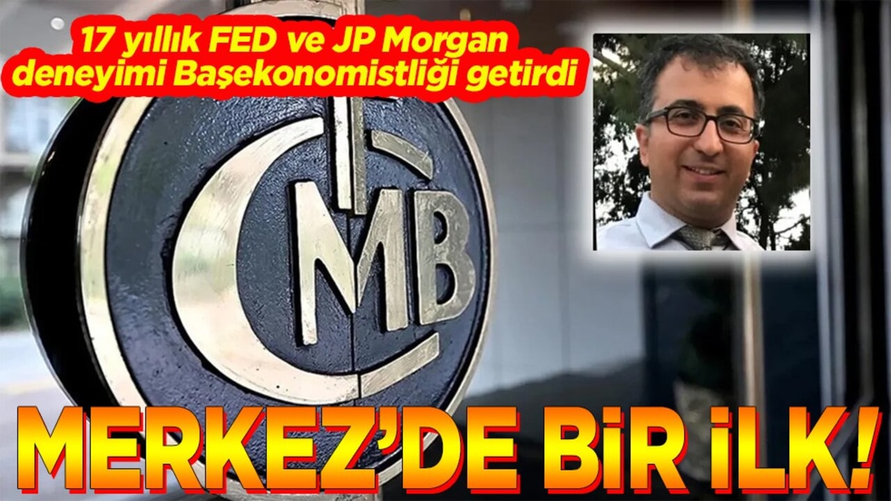 17 yıl FED ve JP Morgan deneyimi Başekonomistliği getirdi Merkez’de bir ilk!