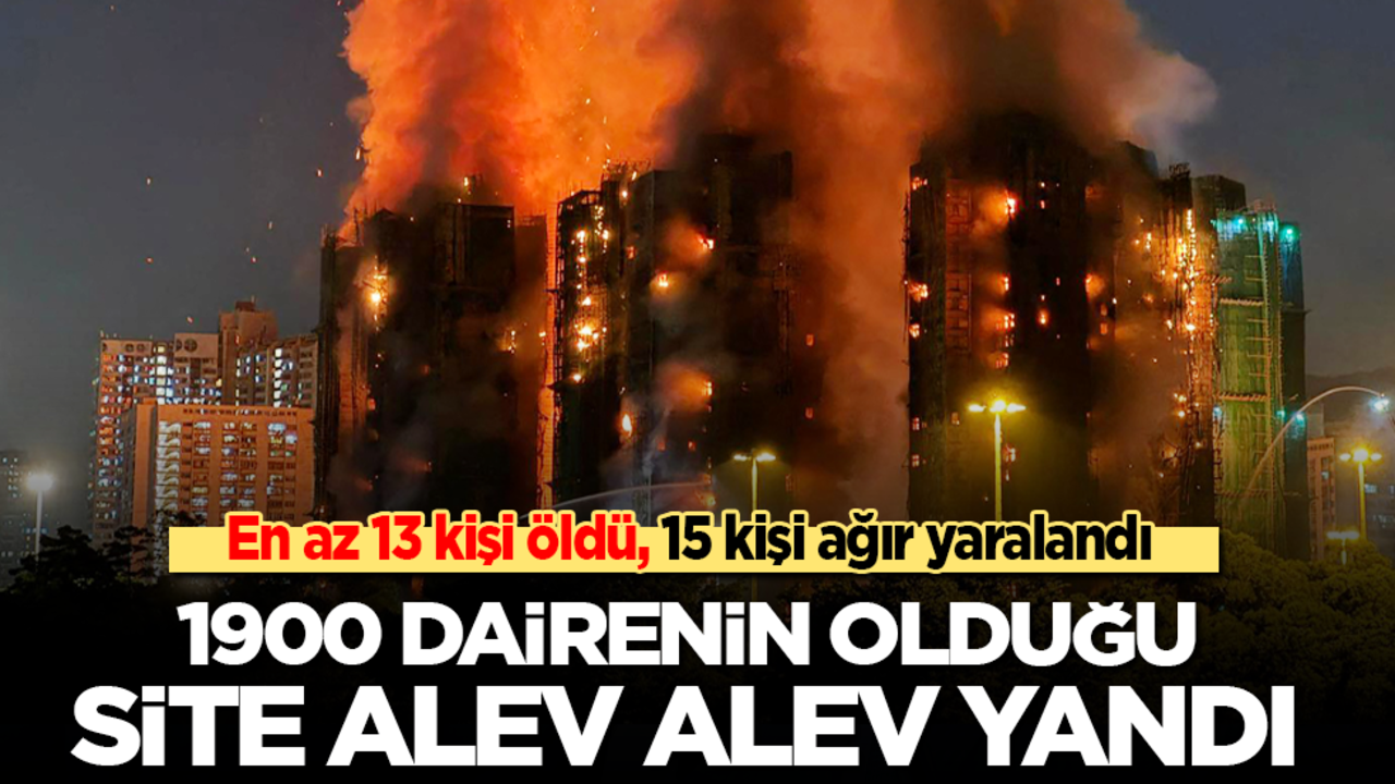 1900 dairenin olduğu site alev alev yandı: En az 13 kişi öldü, 15 kişi ağır yaralandı