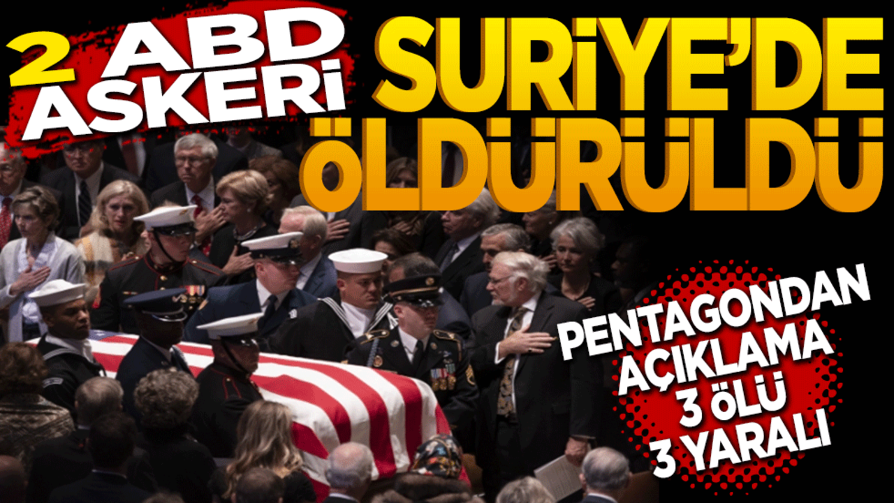 2 ABD askeri Suriye’de öldürüldü! Pentagon’dan Açıklama: 3 Ölü, 3 Yaralı