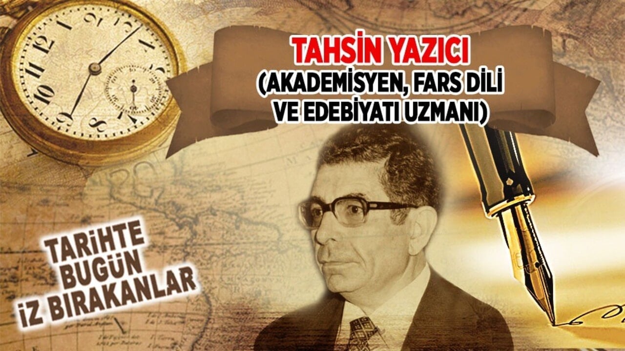 20 Kasım 2002: Tahsin Yazıcı'nın vefatı (Akademisyen, Fars Dili ve Edebiyatı Uzmanı)