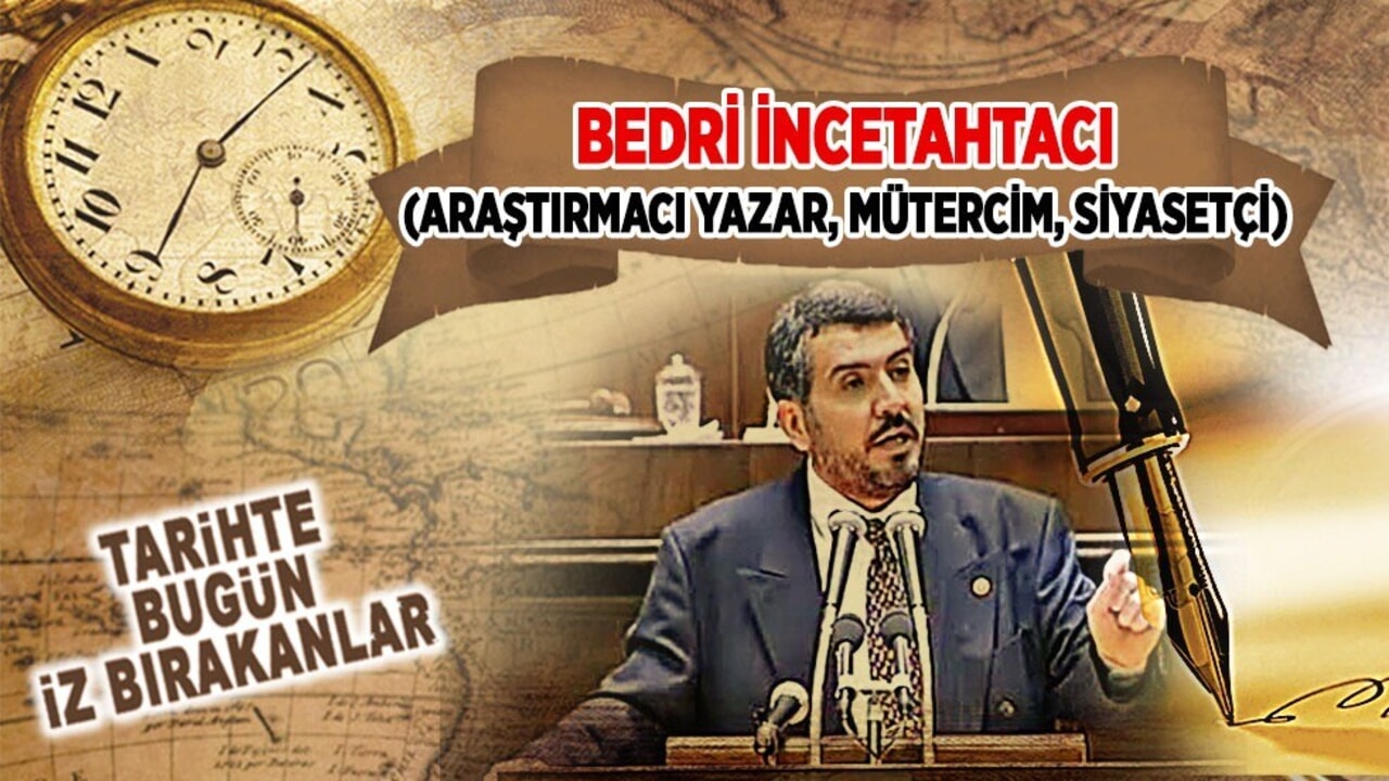21 Kasım 1999: Bedri İncetahtacı'nın vefatı (Araştırmacı Yazar, Mütercim, Siyasetçi)