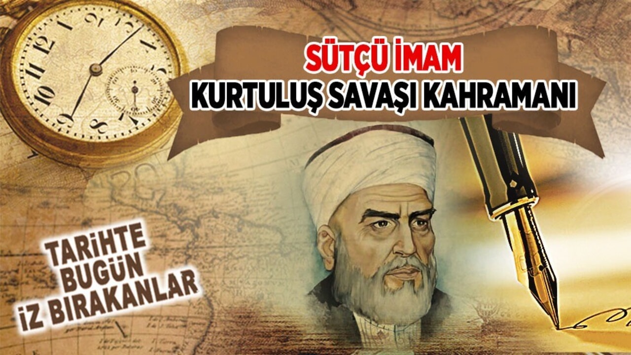 25 Kasım 1922: Sütçü İmam'ın vefatı (Kurtuluş Savaşı Kahramanı)