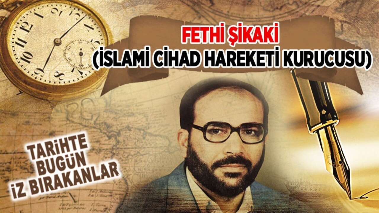 26 Ekim 1995: Fethi Şikaki'nin vefatı (İslami Cihad Hareketi kurucusu)