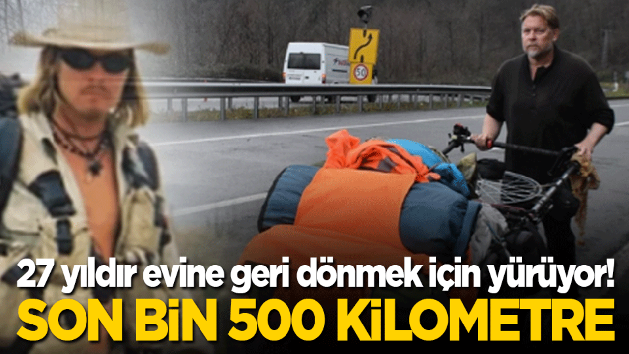 27 yıldır evine geri dönmek için yürüyor: Son bin 500 kilometre