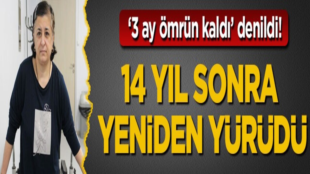 ‘3 ay ömrün kaldı’ denildi! 14 yıl sonra yeniden yürüdü