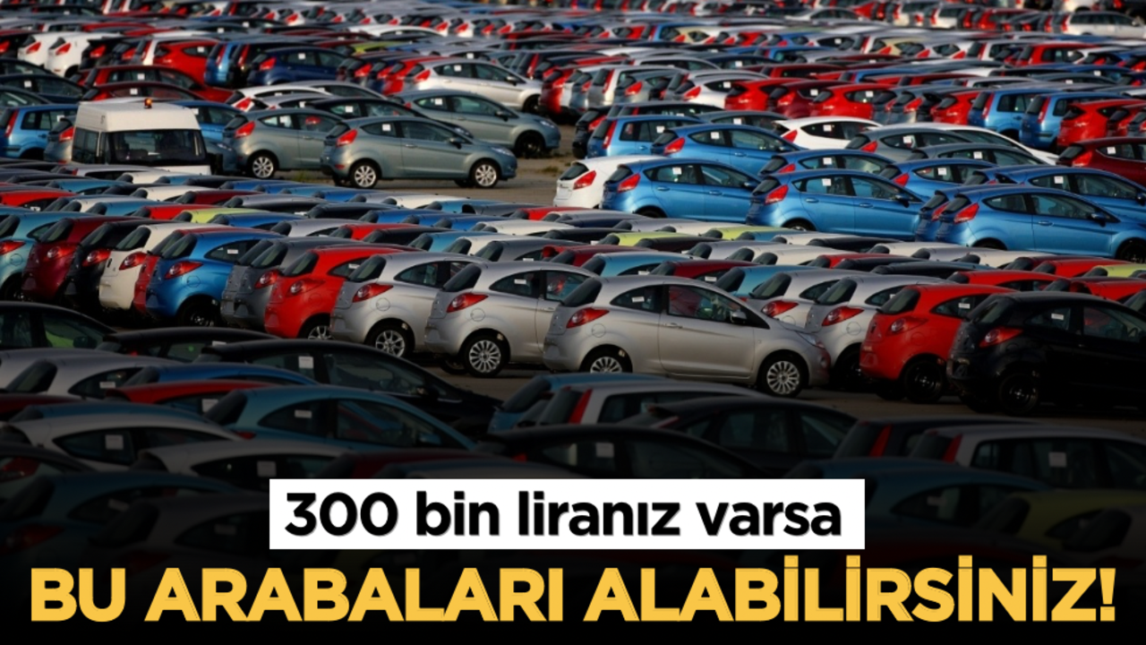300 bin liranız varsa bu arabaları alabilirsiniz! Uzmanlara göre "Fırsat aracı"