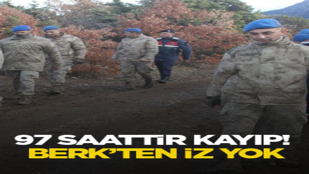 97 saattir kayıp! Berk’ten iz yok