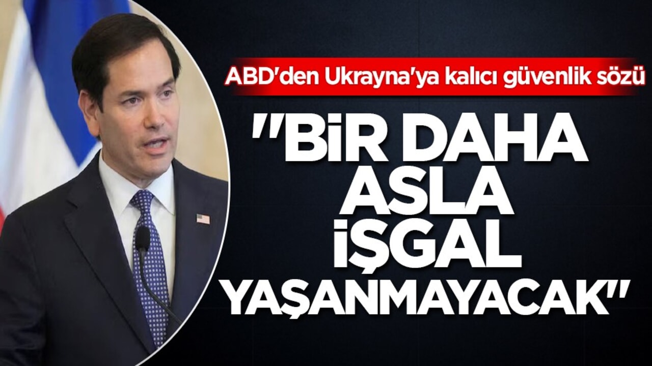 ABD Dışişleri Bakanı Rubio: Ukrayna'yı kalıcı olarak güvende kılmak istiyoruz