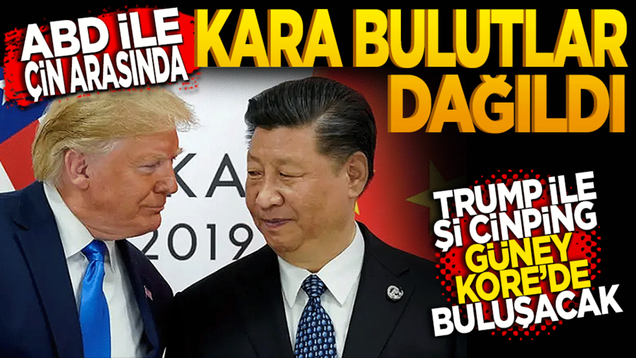 ABD ile Çin arasındaki kara bulutlar dağıldı! Trump ile Şi Cinping Güney Kore’de buluşacak