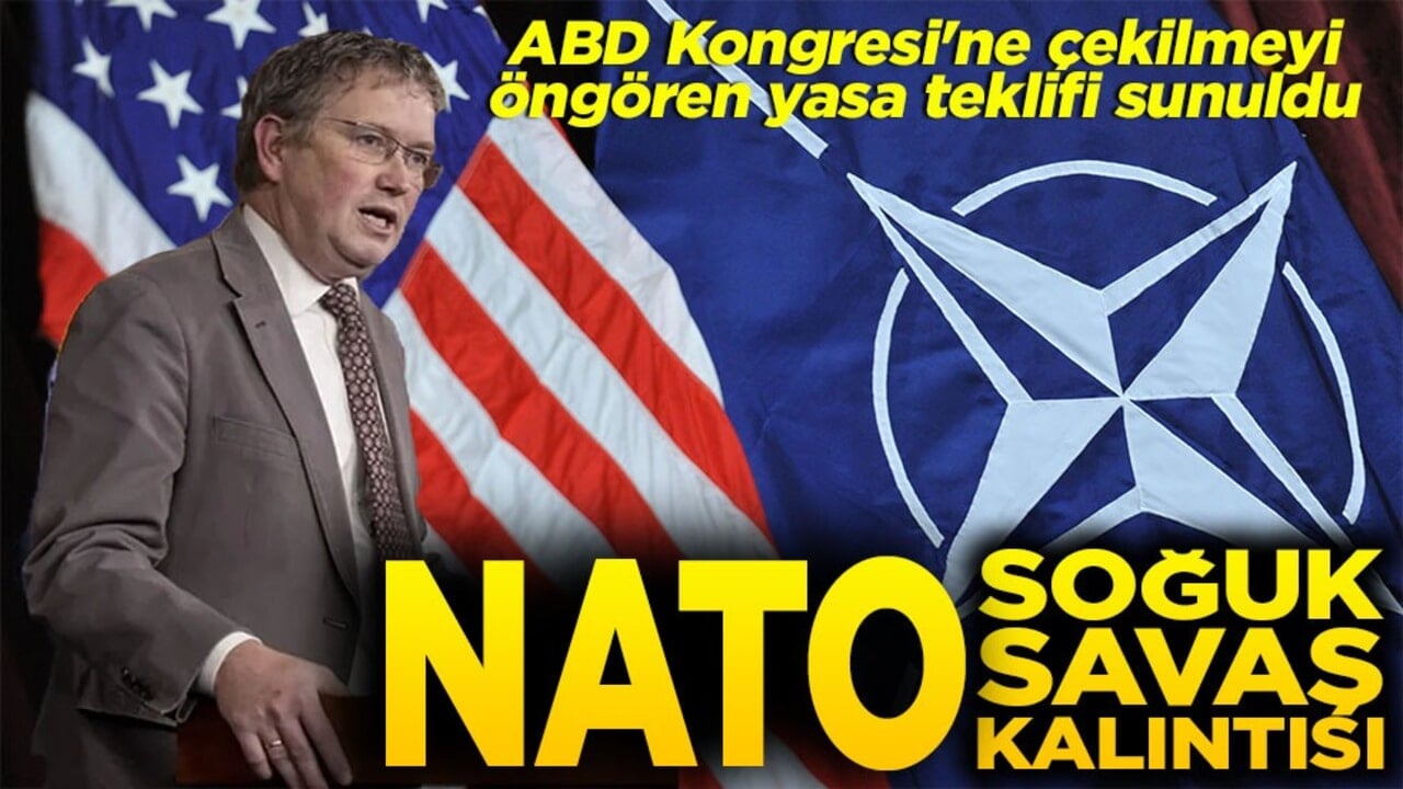 ABD Kongresi'ne çekilmeyi öngören yasa teklifi sunuldu NATO soğuk savaş kalıntısı