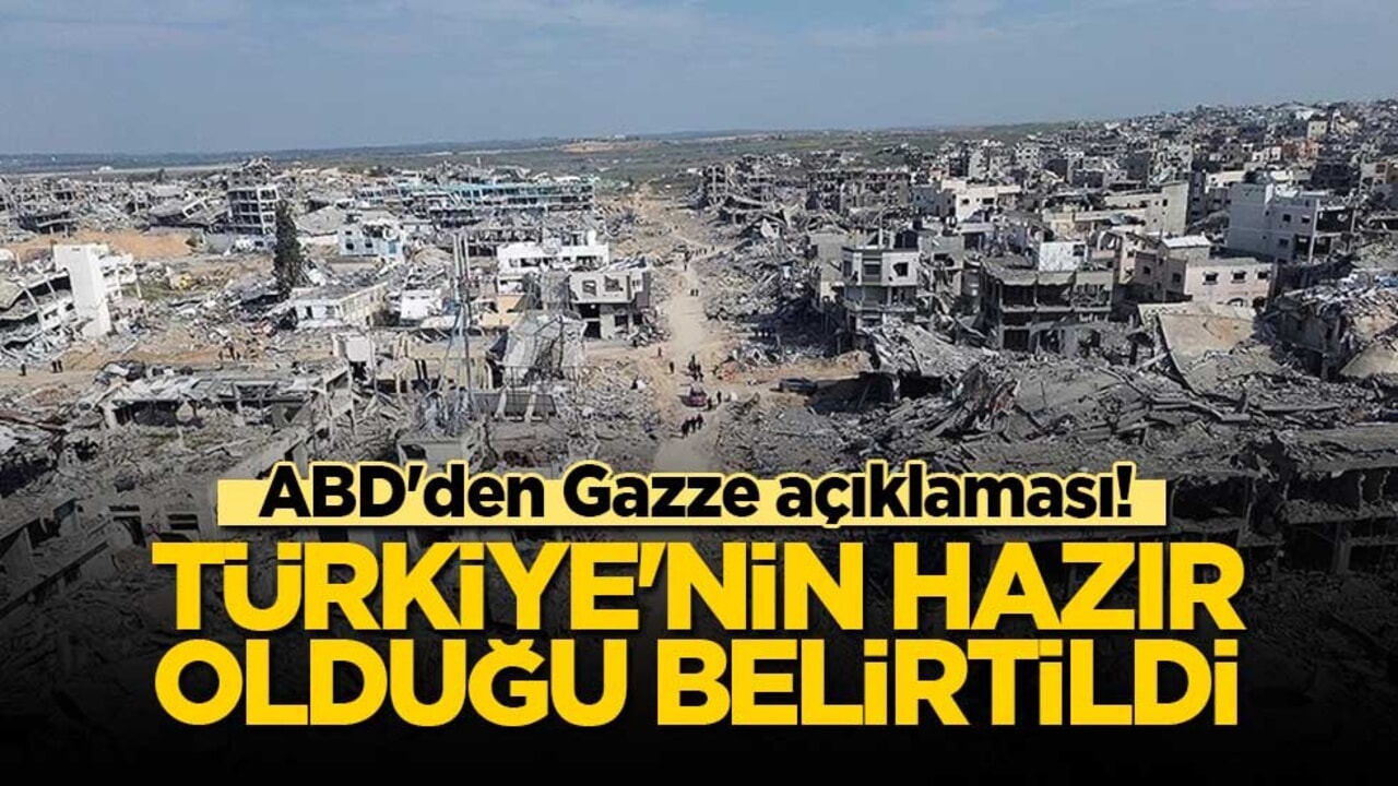 ABD'den Gazze açıklaması! Türkiye'nin hazır olduğu belirtildi