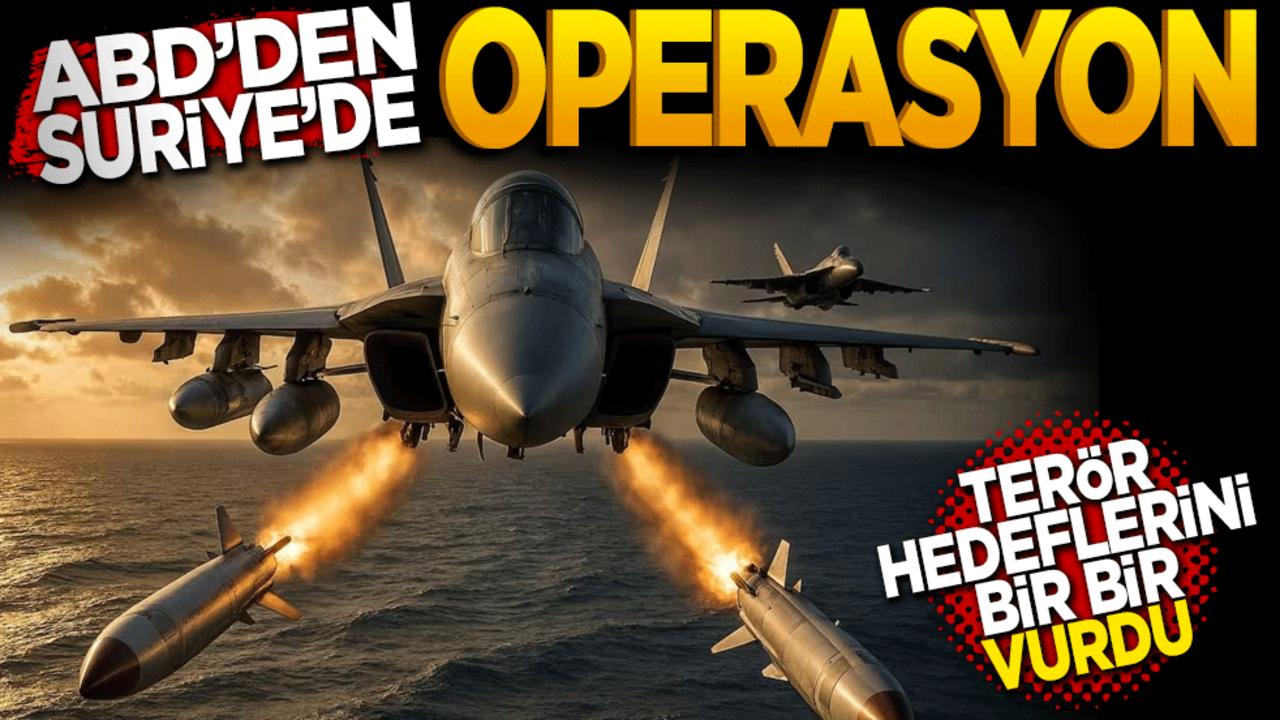 ABD’den Suriye’de operasyon terör hedeflerini bir bir vurdu