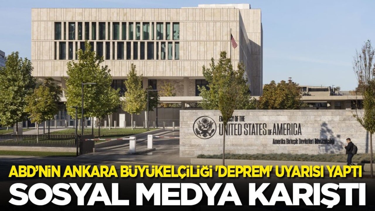 ABD’nin Ankara Büyükelçiliği 'deprem' uyarısı yaptı, sosyal medya karıştı