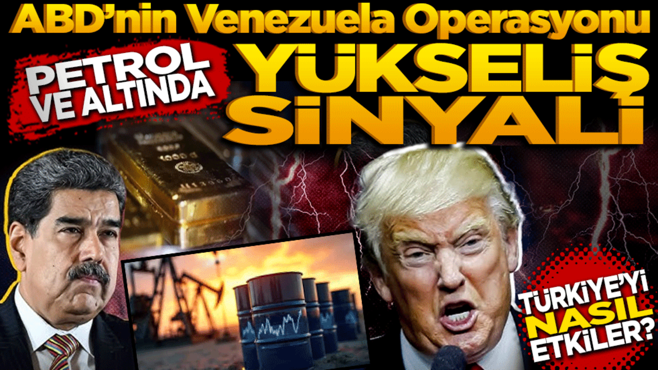ABD’nin Venezuela Operasyonu: Petrol ve Altında Yükseliş Sinyali! Türkiye nasıl etkilenecek?