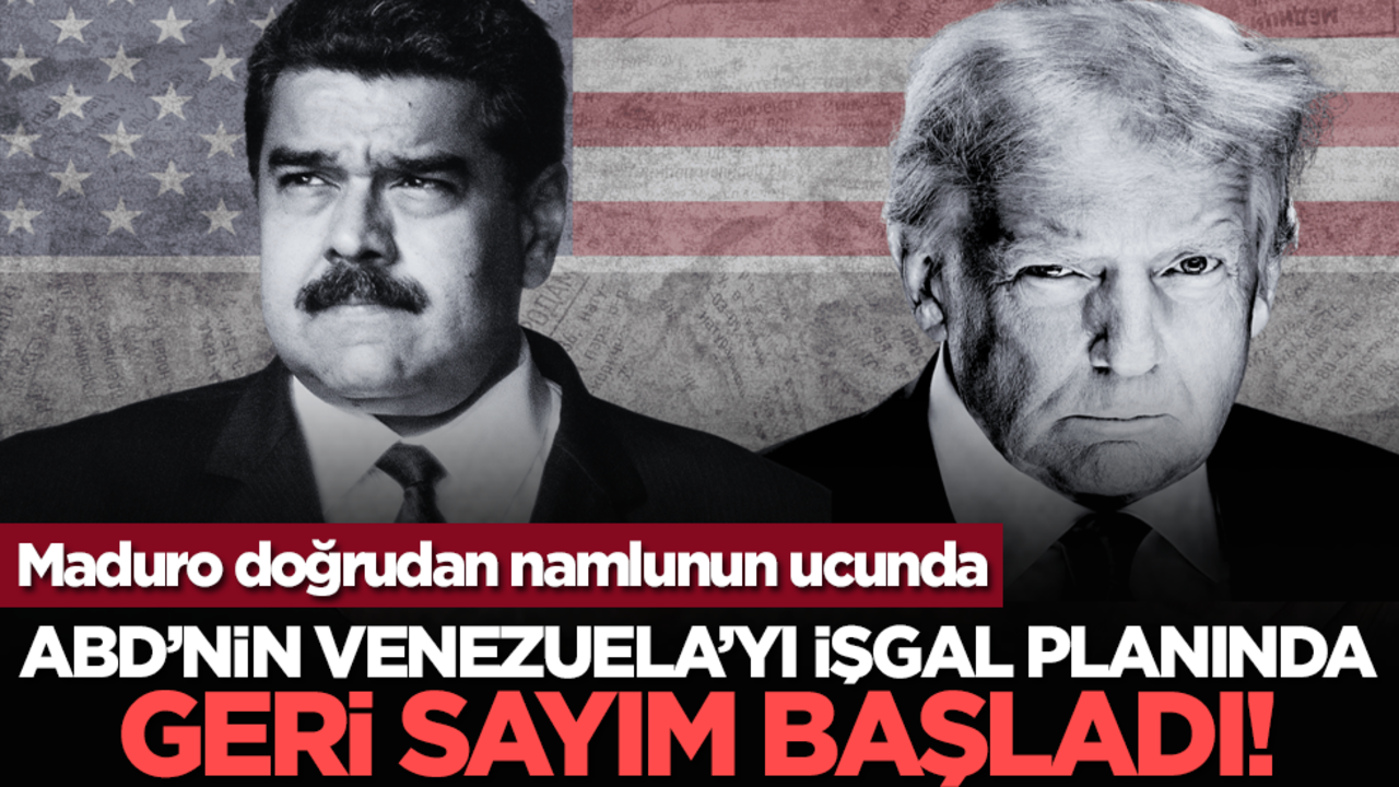 ABD’nin Venezuela’yı işgal planında geri sayım başladı!