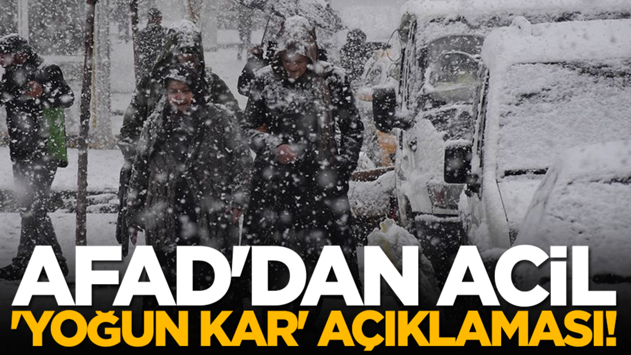 AFAD'dan acil 'yoğun kar' açıklaması!
