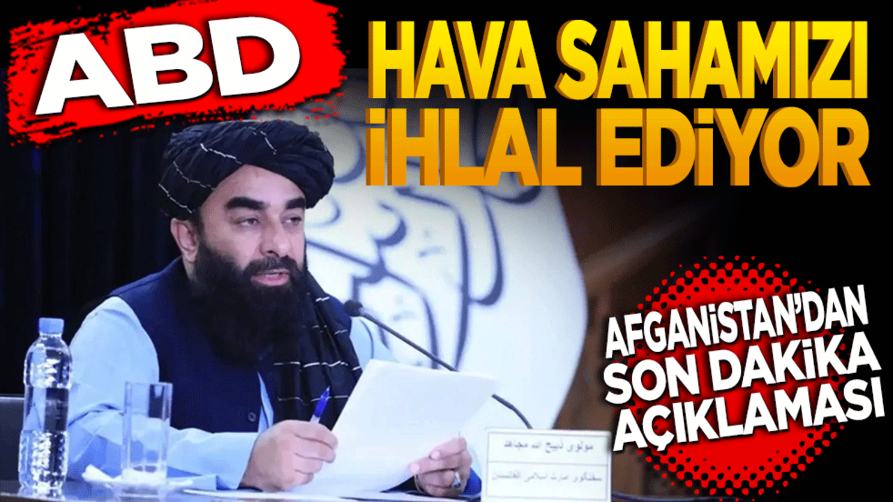 Afganistan'dan son dakika açıklaması! ABD hava sahamızı ihlal ediyor