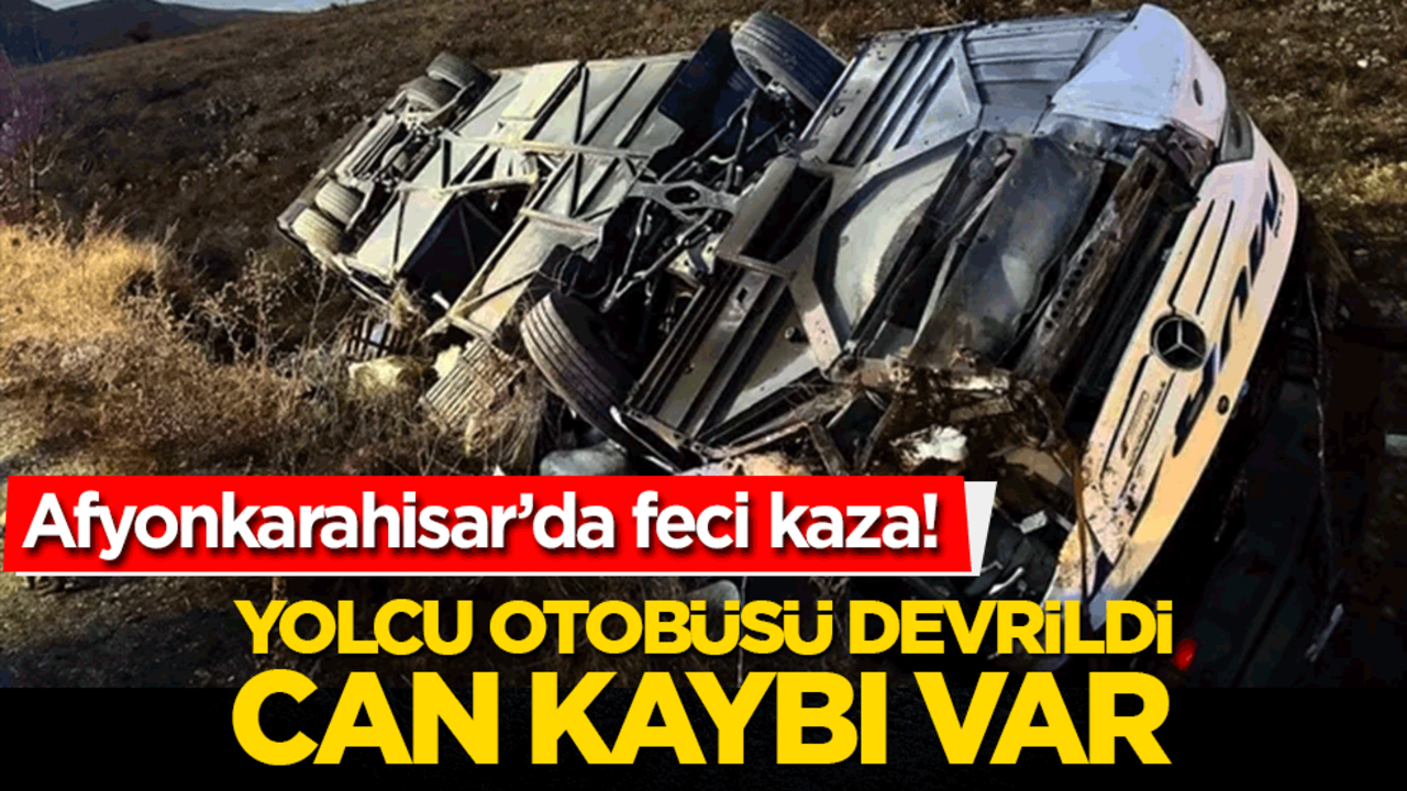 Afyonkarahisar’da feci kaza! Yolcu otobüsü devrildi, can kaybı var