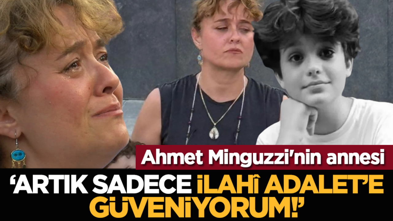 Ahmet Minguzzi'nin annesi: "Artık sadece İlahî Adalet’e güveniyorum!"
