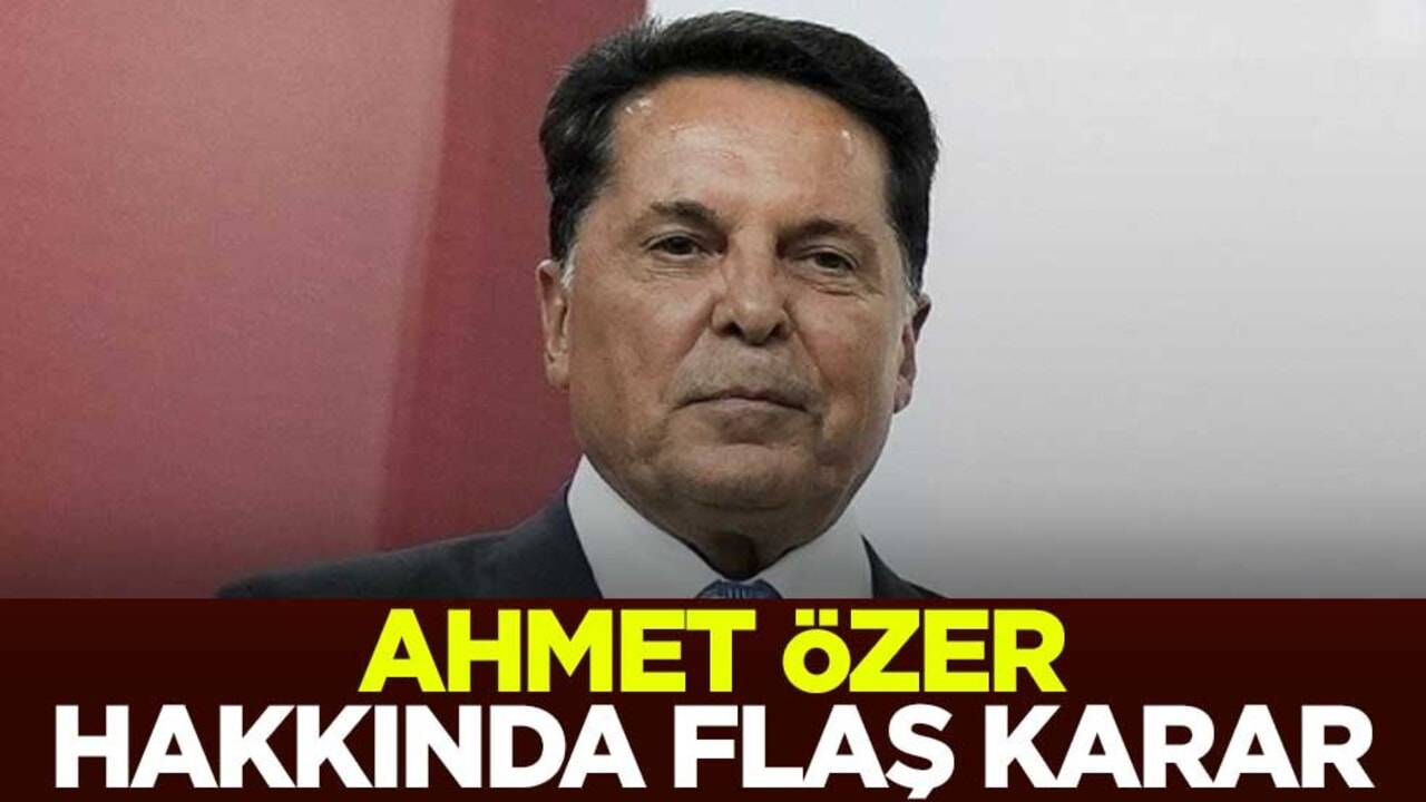 Ahmet Özer hakkında flaş karar