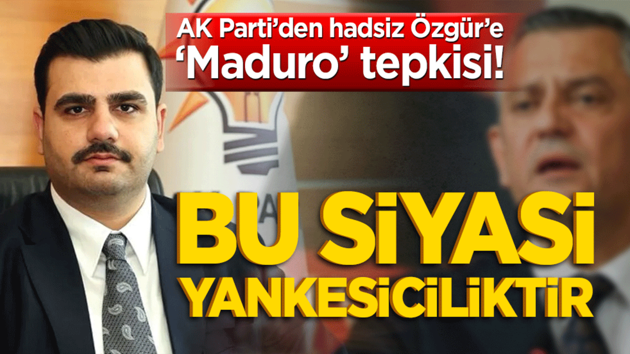 AK Parti’den hadsiz Özgür’e ‘Maduro’ tepkisi! Bu siyasi yankesiciliktir