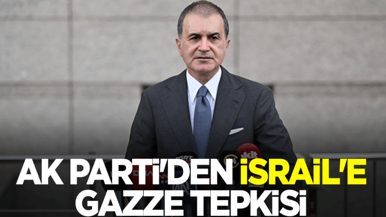 AK Parti'den İsrail'e Gazze tepkisi