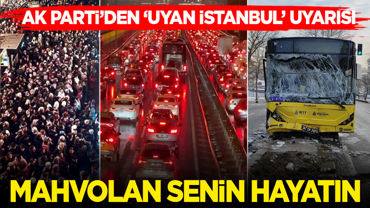 AK Parti’den ‘Uyan İstanbul’ uyarısı: Mahvolan senin hayatın!