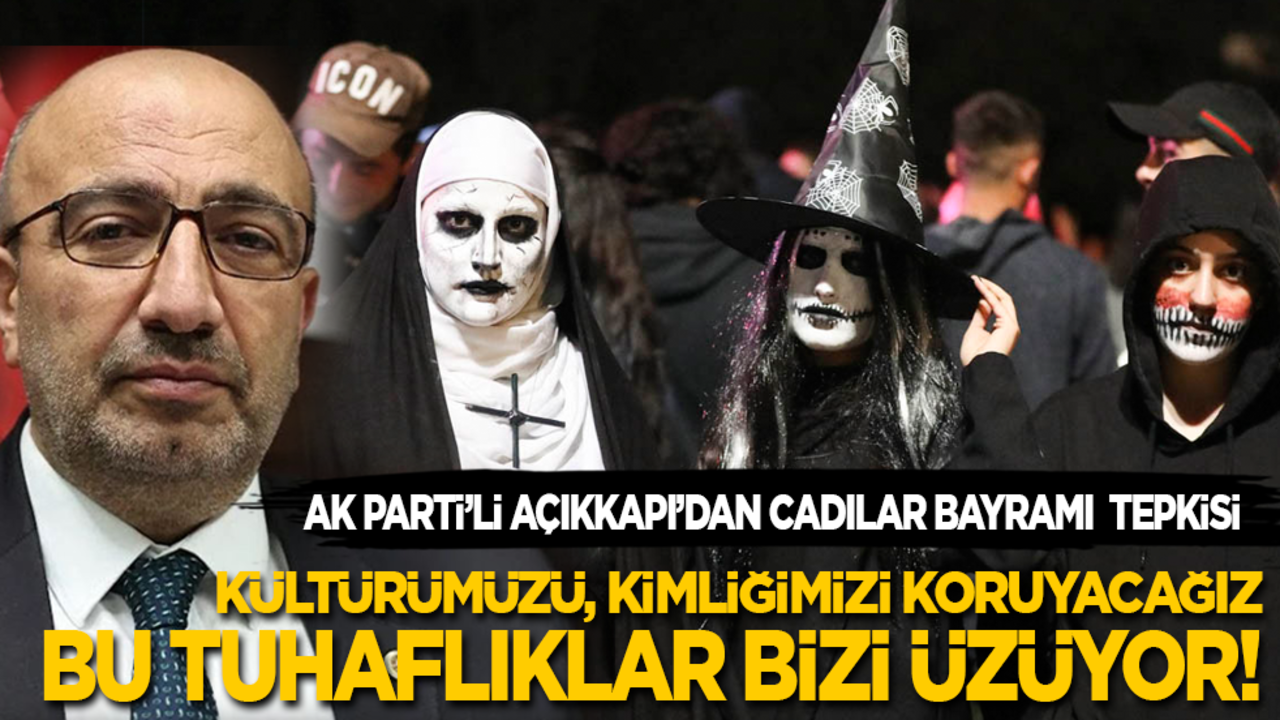 AK Parti'li Açıkkapı’dan Cadılar Bayramı tepkisi: Kültürünü kaybeden kimliğini de kaybeder! Bu tuhaflıklar bizi üzüyor