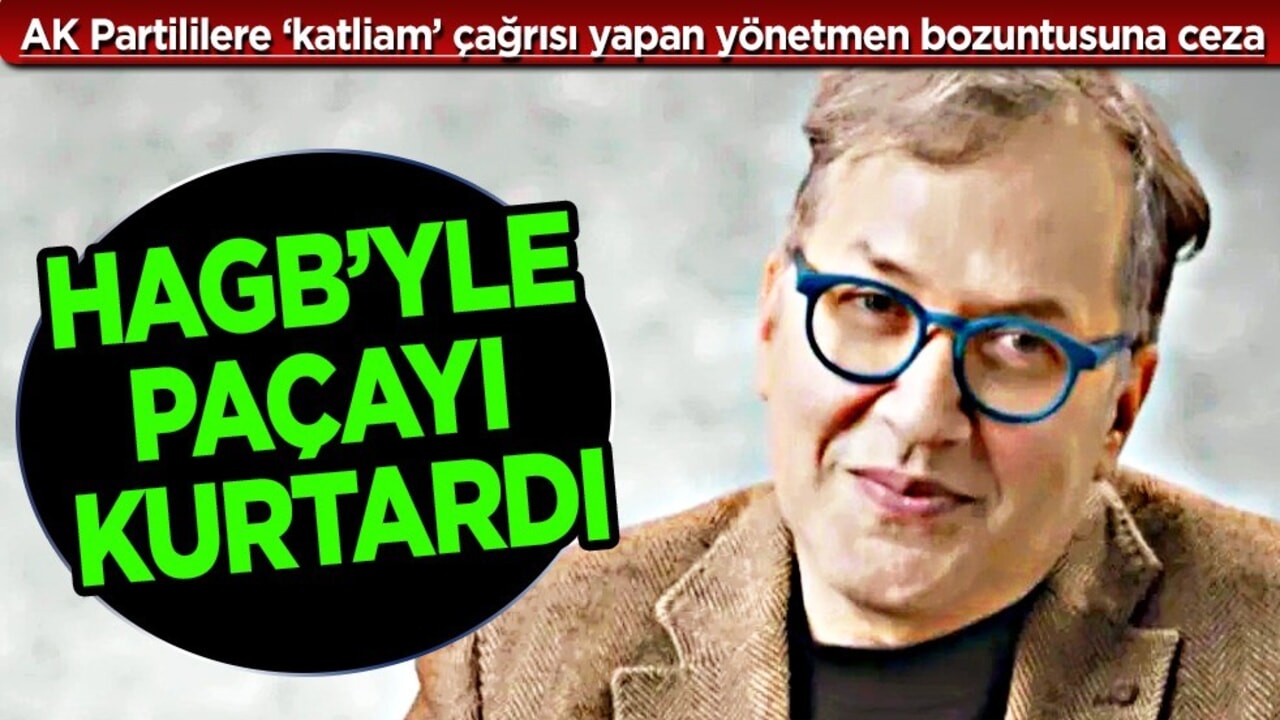 AK Partililere ‘katliam’ çağrısı: Yönetmen bozuntusuna ceza! HAGB’yle paçayı kurtardı