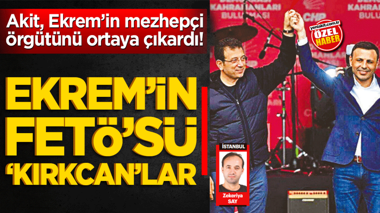 Akit, Ekrem’in mezhepçi örgütünü ortaya çıkardı! Ekrem’in Fetö’sü ‘Kırkcan’lar