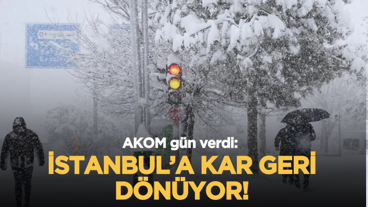AKOM gün verdi: İstanbul’a kar geri dönüyor!