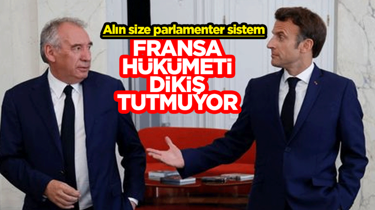 Alın size parlamenter sistem! Fransa hükümeti dikiş tutmuyor