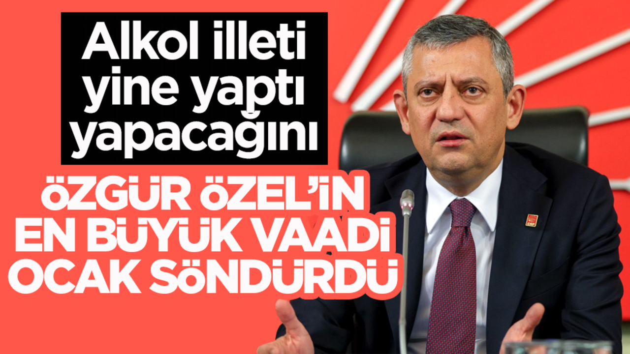 Alkol illeti yine yaptı yapacağını! Özgür Özel’in en büyük vaadi ocak söndürdü